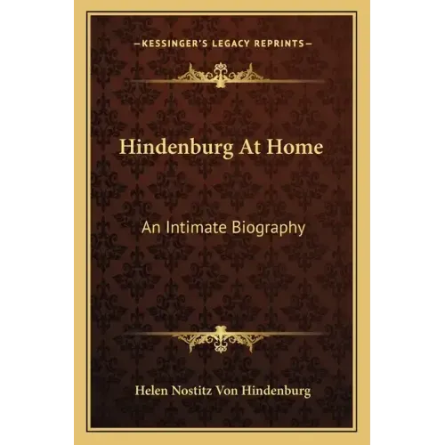 Hindenburg at Home: An Intimate Biography