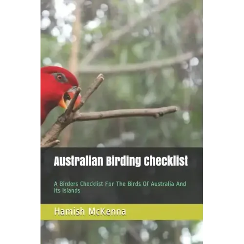 Australian Birding Checklist: A Birders Guide to the Birds of Australia and Its Islands
