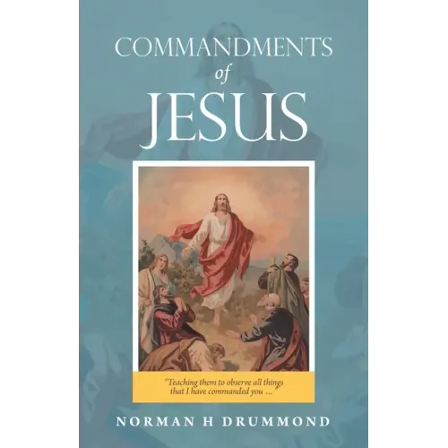 Commandments of Jesus: "Teaching Them to Observe All Things That I Have Commanded You ..."