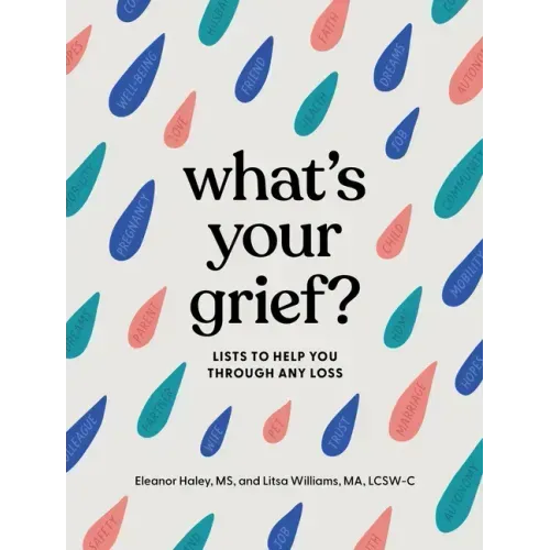 What's Your Grief?: Lists to Help You Through Any Loss