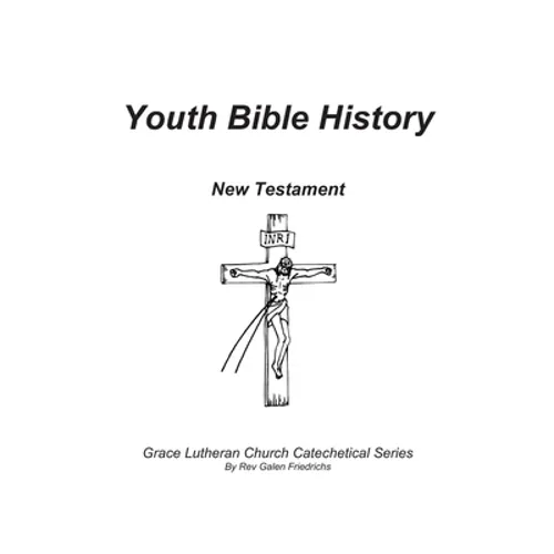 Youth Bible History, New Testament: For use with 100 Bible Stories, Concordia Publishing House