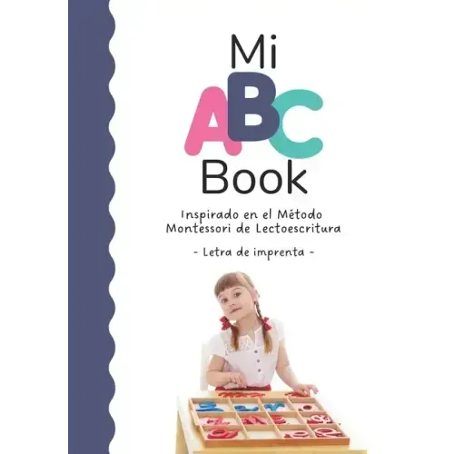 Mi ABC Book Inspirado en el Método Montessori de Lectoescritura: Letra de imprenta
