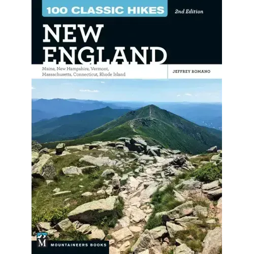 100 Classic Hikes New England: Maine, New Hampshire, Vermont, Massachusetts, Connecticut, Rhode Island