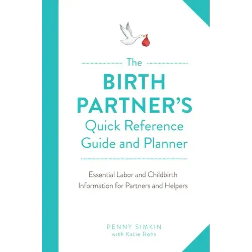 Birth Partner's Quick Reference Guide and Planner: Essential Labor and Childbirth Information for Partners and Helpers