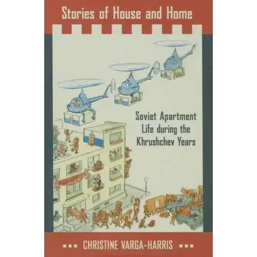 Stories of House and Home: Soviet Apartment Life During the Khrushchev Years