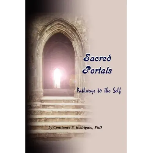 Sacred Portals: Pathways to the Self: A Soul's Journey to Inner Knowing
