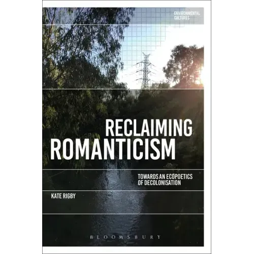 Reclaiming Romanticism: Towards an Ecopoetics of Decolonization