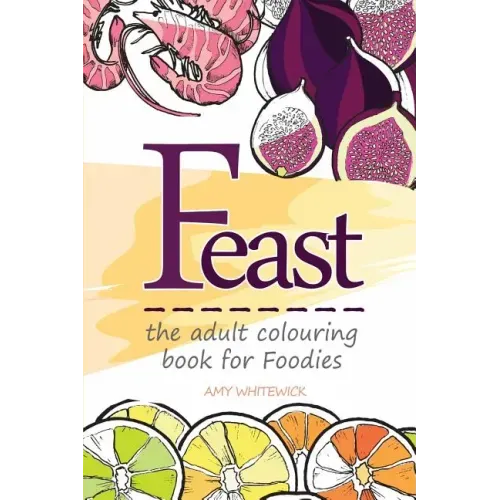 Feast: the adult colouring book for Foodies