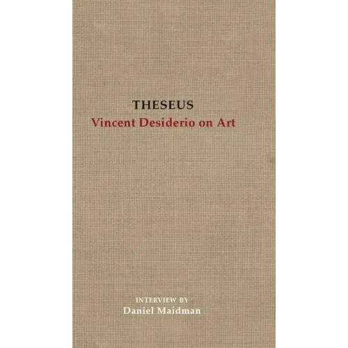 Theseus: Vincent Desiderio on Art
