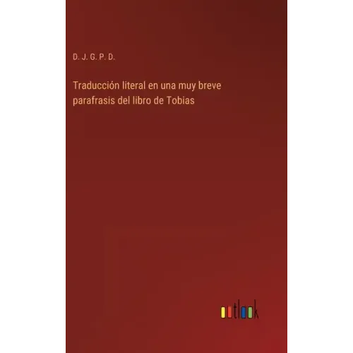 Traducción literal en una muy breve parafrasis del libro de Tobias
