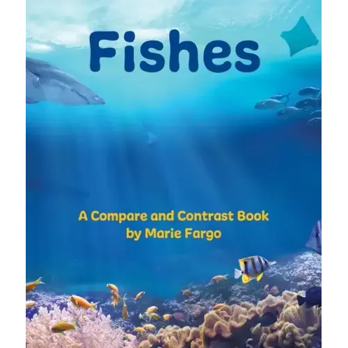 Fishes: A Compare and Contrast Book