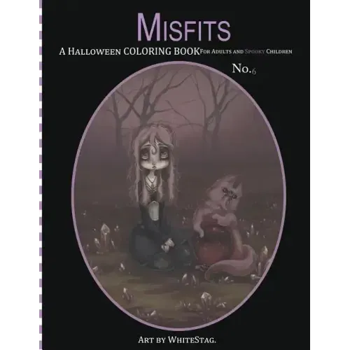 Misfits A Halloween Coloring Book for Adults and Spooky Children: Witches, Bones, Cats, Ghosts, Zombies, teddy bear Serial Killers and MORE!