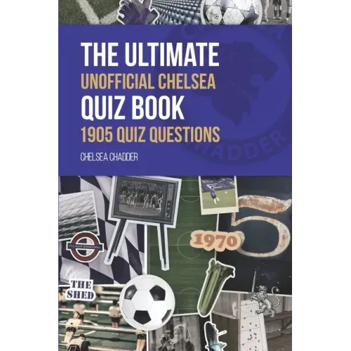 The Ultimate Unofficial Chelsea Quiz Book