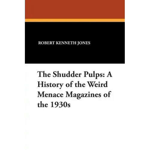 The Shudder Pulps: A History of the Weird Menace Magazines of the 1930s