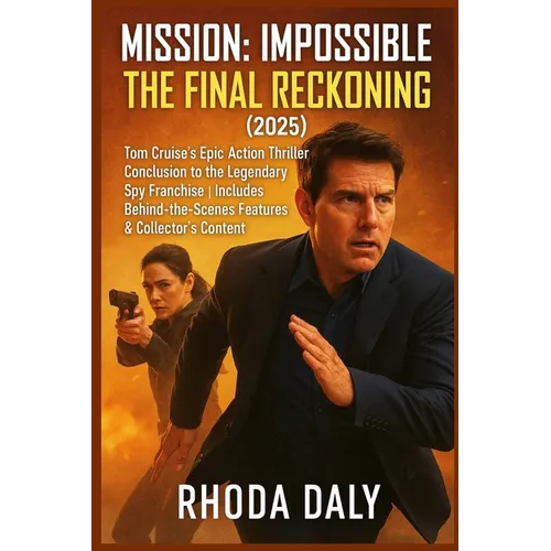 Mission: Impossible - The Final Reckoning (2025): Tom Cruise's Epic Action Thriller Conclusion to the Legendary Spy Franchise Includes Behind-the-Scen