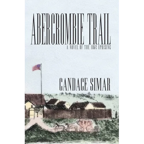 Abercrombie Trail: A Novel of the 1862 Uprising Volume 1