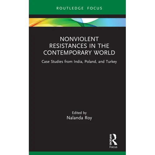 Nonviolent Resistances in the Contemporary World: Case Studies from India, Poland, and Turkey