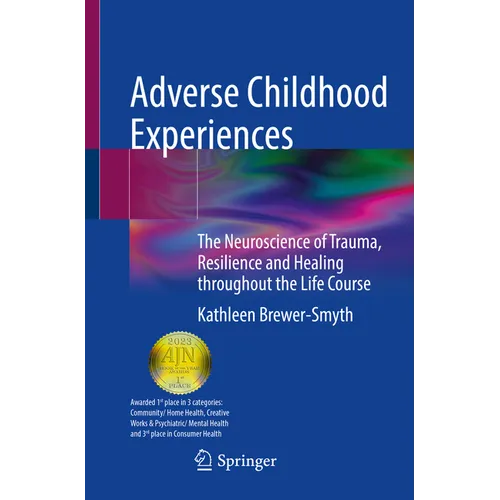 Adverse Childhood Experiences: The Neuroscience of Trauma, Resilience and Healing Throughout the Life Course