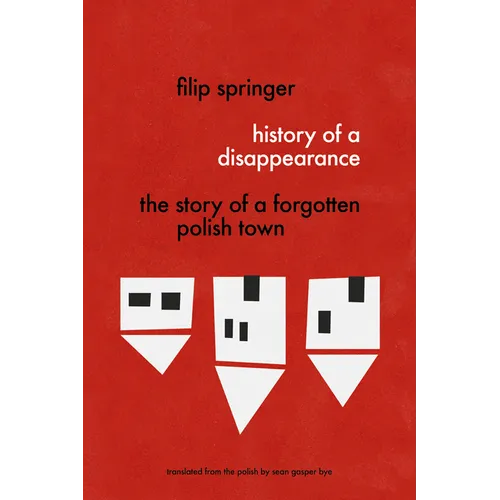 History of a Disappearance: The Story of a Forgotten Polish Town