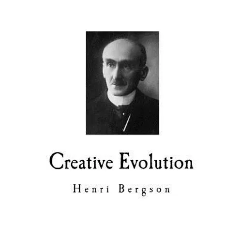 Creative Evolution: Henri Bergson