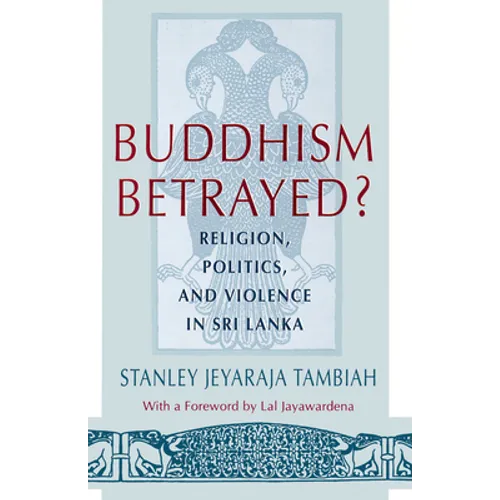 Buddhism Betrayed?: Religion, Politics, and Violence in Sri Lanka