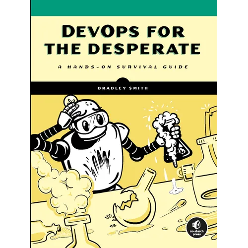 Devops for the Desperate: A Hands-On Survival Guide