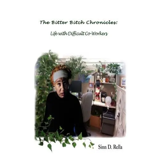 The Bitter Bitch Chronicles: Life with difficult coworkers