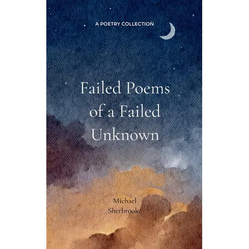 Failed Poems of a Failed Unknown.