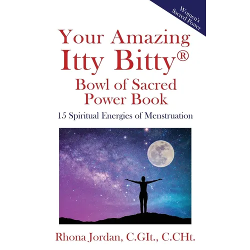 Your Amazing Itty Bitty(R) Bowl of Sacred Power Book: 15 Spiritual Energies of Menstruation