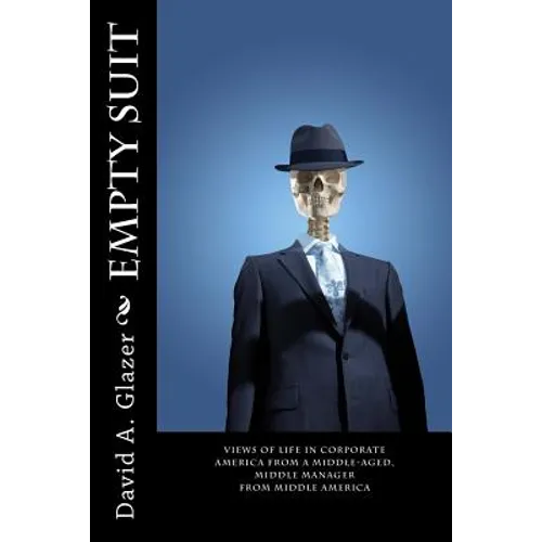Empty Suit: Views of Life in Corporate America from a Middle-Aged, Middle Manager from Middle America