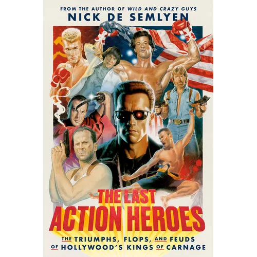 The Last Action Heroes: The Triumphs, Flops, and Feuds of Hollywood's Kings of Carnage