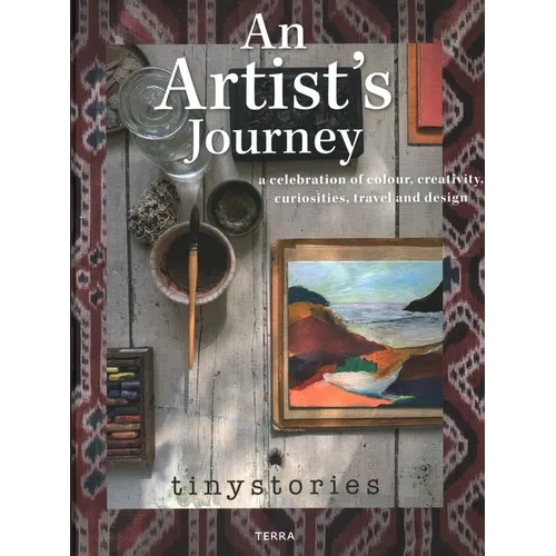 An Artist's Journey: A Celebration of Colour, Creativity, Curiosities, Travel and Design