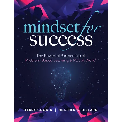 Mindset for Success: The Powerful Partnership of Problem-Based Learning and PLC at Work(r) (Create Collaborative Teams with a Problem-Based Learning M