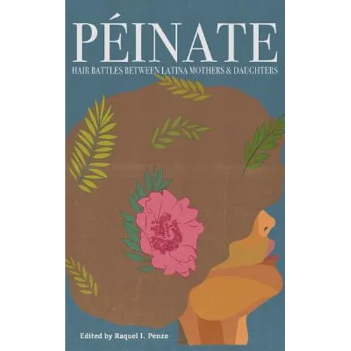 Peinate: Hair Battles Between Latina Mothers & Daughters