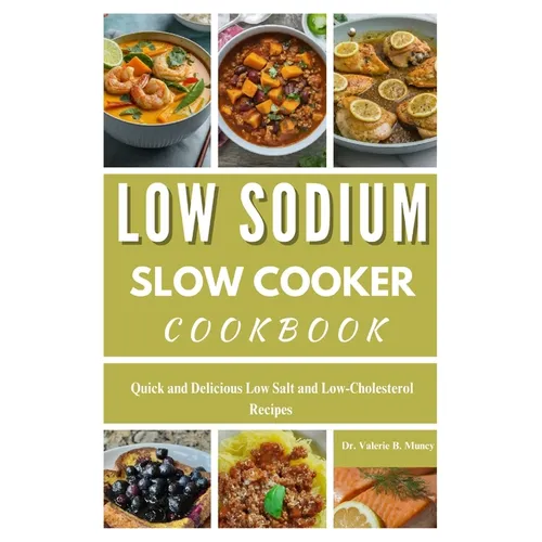 Low Sodium Slow Cooker Cookbook: Quick and Delicious Low Salt and Low-Cholesterol Recipes