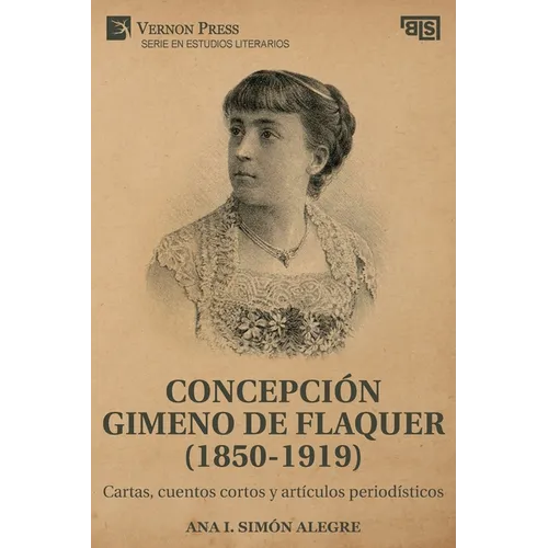 Concepción Gimeno De Flaquer (1850-1919): Cartas, cuentos cortos y artículos periodísticos