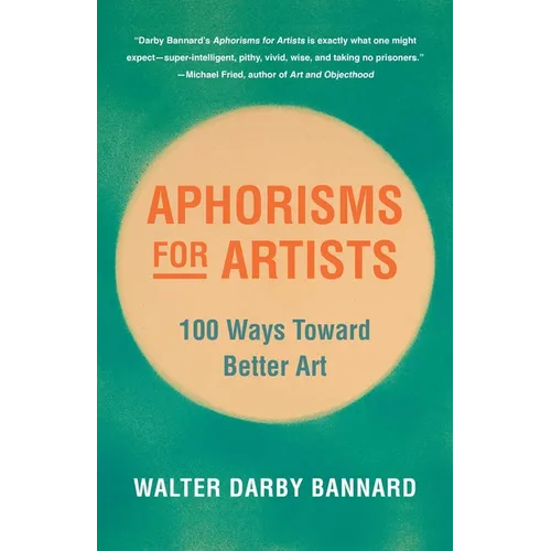 Aphorisms for Artists: 100 Ways Toward Better Art