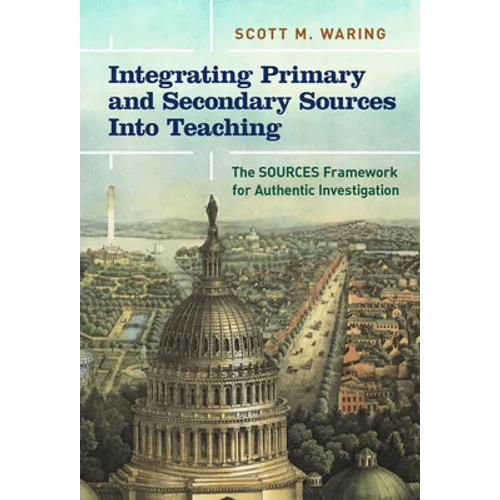 Integrating Primary and Secondary Sources Into Teaching: The Sources Framework for Authentic Investigation