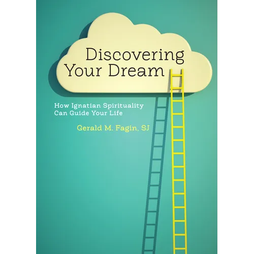 Discovering Your Dream: How Ignatian Spirituality Can Guide Your Life