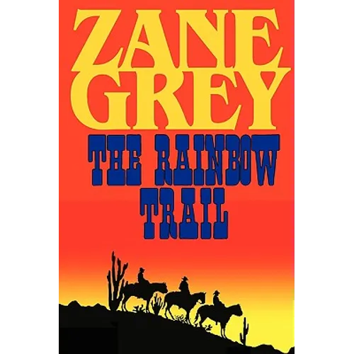 The Rainbow Trail (a Romantic Sequel to Riders of the Purple Sage)