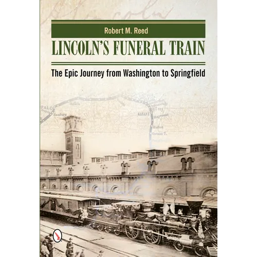 Lincoln's Funeral Train: The Epic Journey from Washington to Springfield