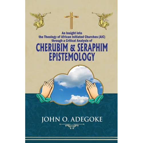Cherubim & Seraphim Epistemology: An Insight into The Theology of African Initiated Churches (AIC)