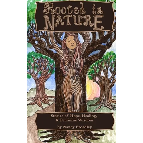 Rooted In Nature: Stories of Hope, Healing and Feminine Wisdom