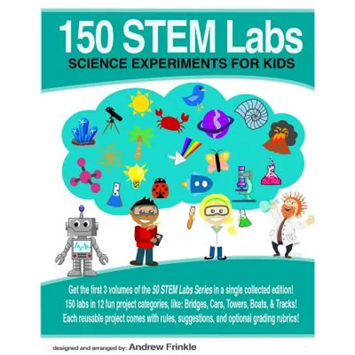 150 STEM Labs: Science Experiments for Kids