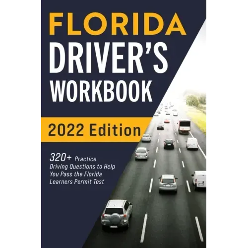 Florida Driver's Workbook: 320+ Practice Driving Questions to Help You Pass the Florida Learner's Permit Test