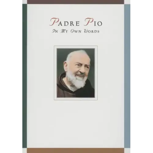 Padre Pio: In My Own Words: In My Own Words