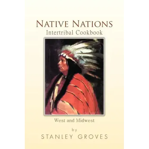 Native Nations Intertribal Cookbook: West and Midwest