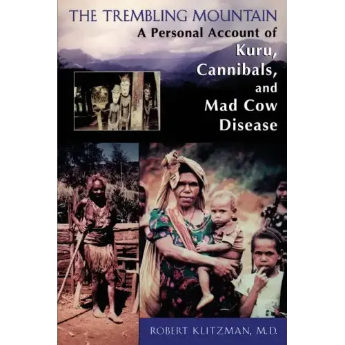 The Trembling Mountain: A Personal Account of Kuru, Cannibals, and Mad Cow Disease