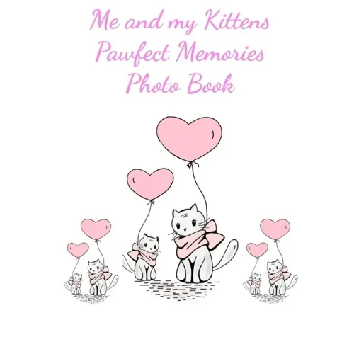 Me and my Kittens Pawfect Memories Photo book: 100 pages 8"x10" keep all your kittens growing up photos and memories in one book, great present or gif