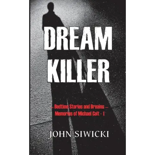 Dream Killer: Bedtime Stories and Dreams-Memories of Michael Colt